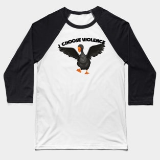 I Choose Violence Goose, duck, birds Baseball T-Shirt